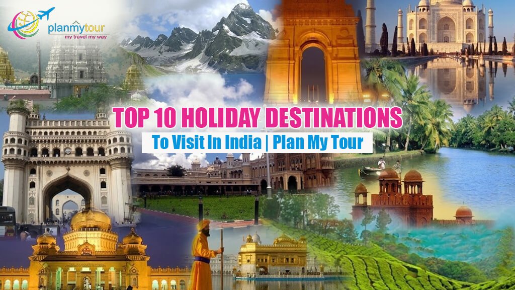 Top 10 Holiday Destinations To Visit In India | Plan My Tour